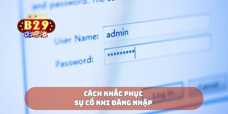 Cách khắc phục sự cố khi đăng nhập