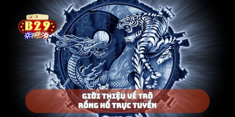 Giới thiệu về trò rồng hổ trực tuyến